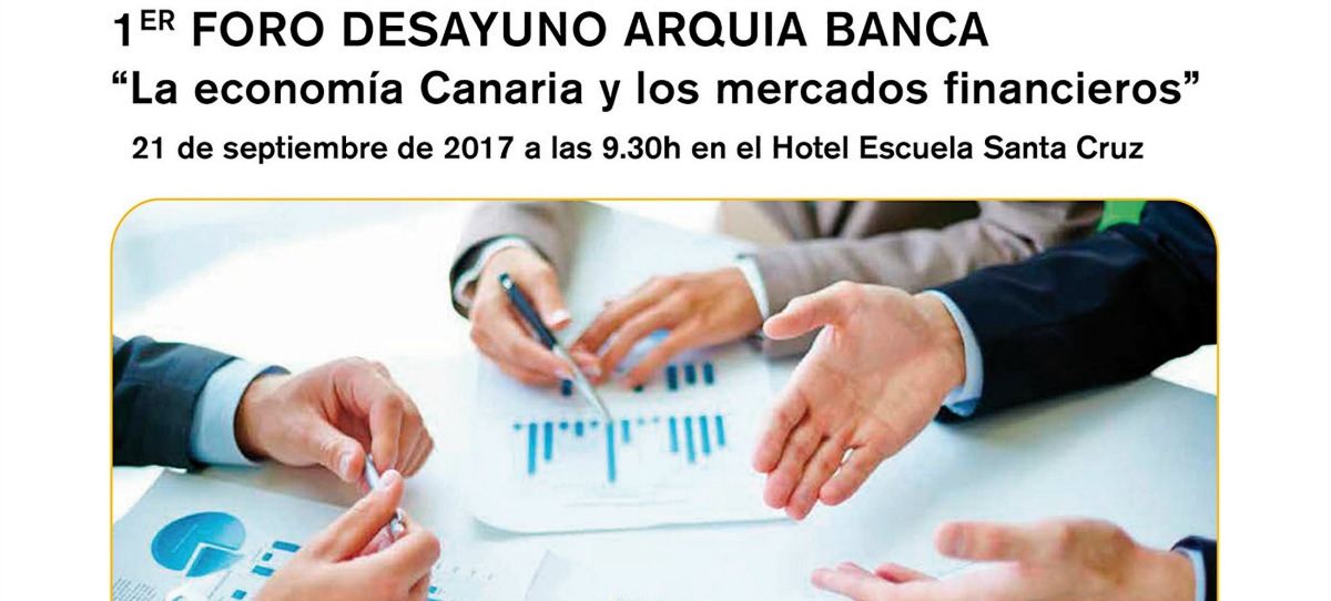 Arquia Banca organiza el I Foro-Desayuno “La Economía Canaria y los Mercados Financieros”