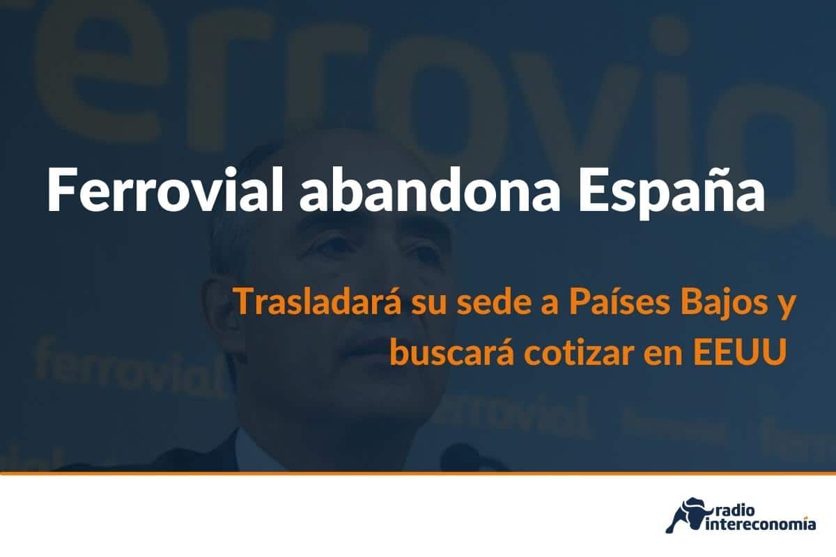 ¿Por qué traslada Ferrovial su sede a los Países Bajos?