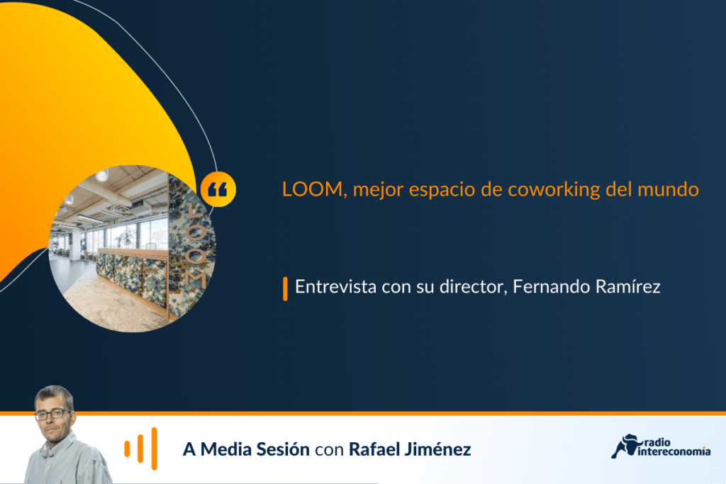 LOOM tiene el mejor espacio de coworking del mundo y con su director general hablamos también de otras patas del negocio, como Events.