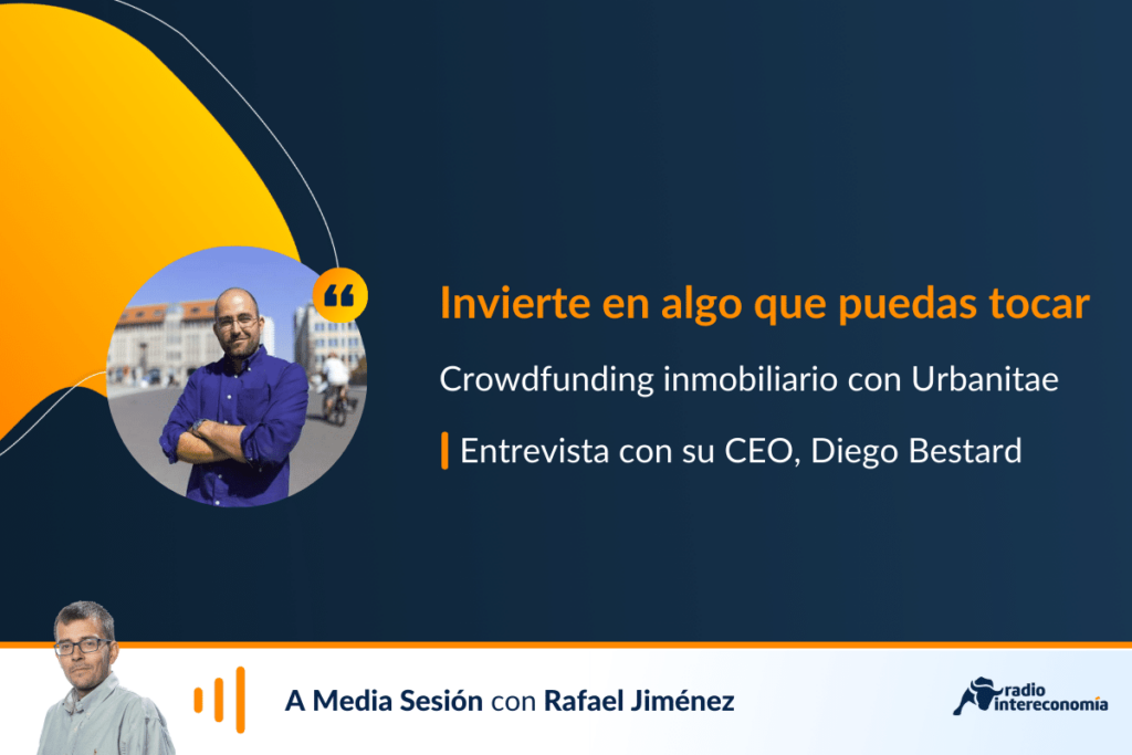 Urbanitae, con su CEO, Diego Bestard, nos habla de sus proyectos futuros, de la necesidad de financiación y de la operativa con ellos.