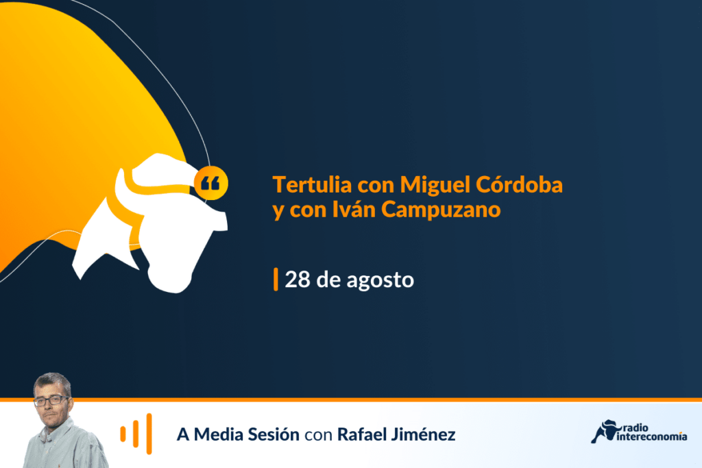 Tertulia económica con Miguel Córdoba y con Iván Campuzano: reunión de Jackson Hole y retos económicos