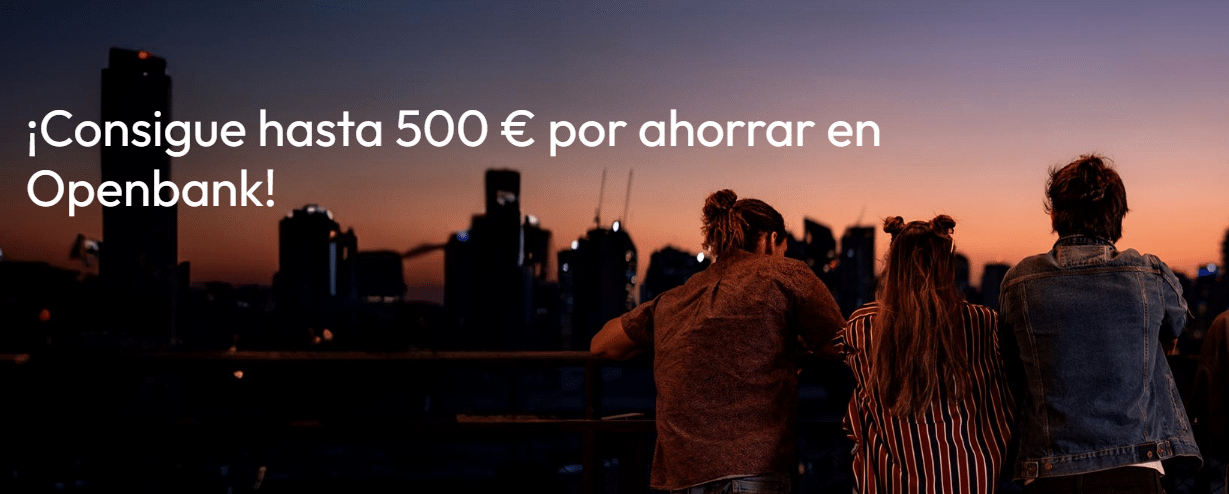 Openbank ofrece hasta 500 euros por aumentar el saldo de cuenta o depósito